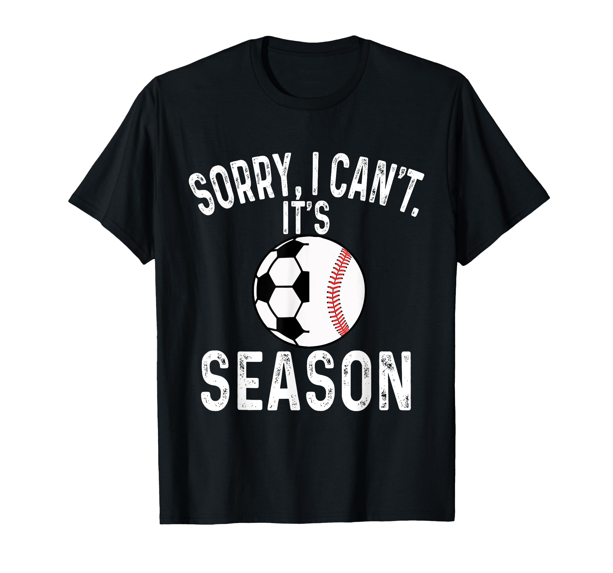 Sorry I Cant Its Soccer And Baseball T-Shirt - Streetwear Style for Adults - T-Shirt, Sweatshirt, Hoodie