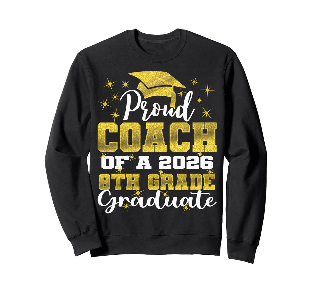 Proud Coach 8Th Grade Graduate 2026 Sweatshirt - Unique Graphic Unisex - T-Shirt, Sweatshirt, Hoodie