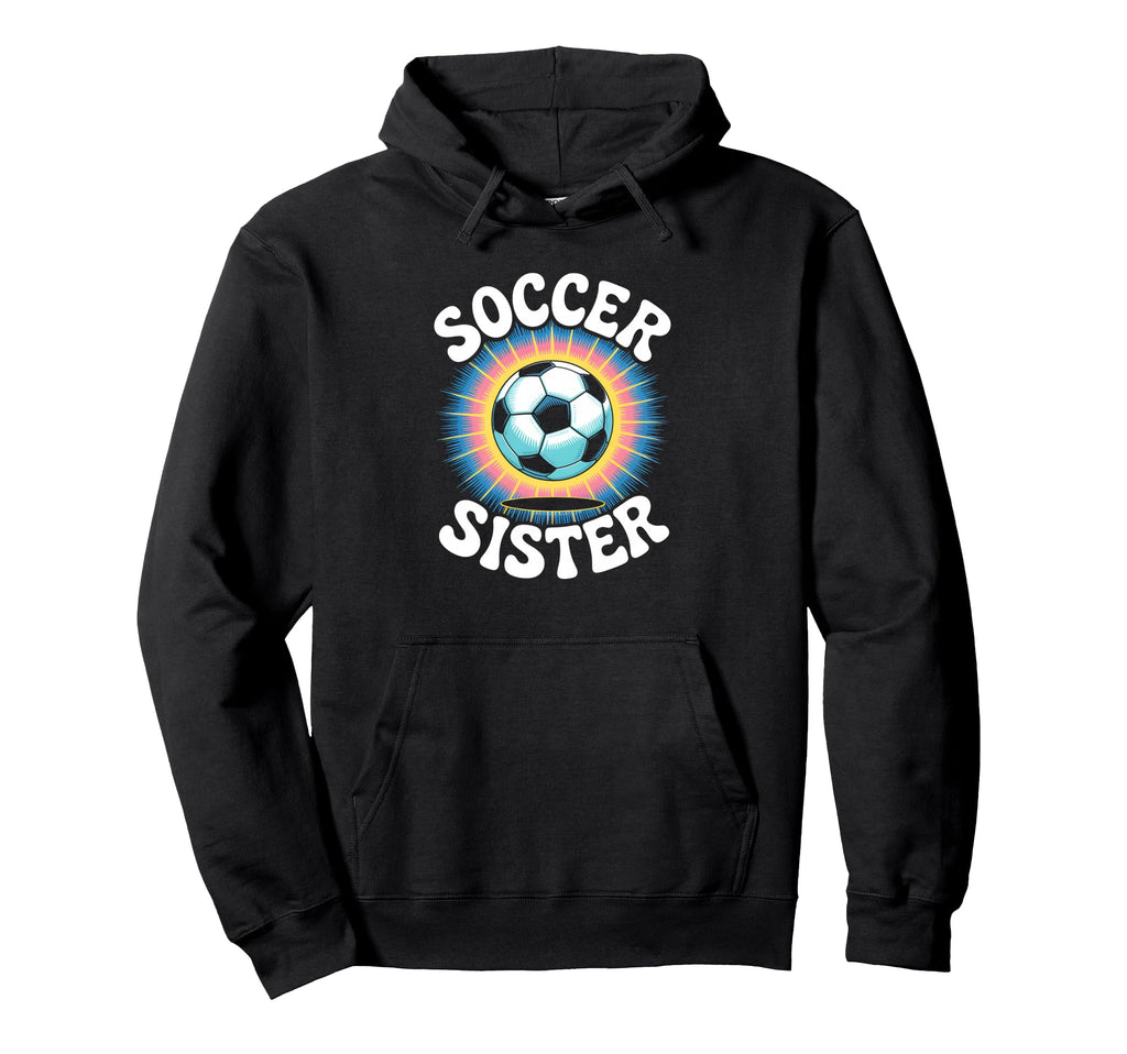 Soccer Sister Tie Dye Hoodie - Fun Novelty Design for Adults - T-Shirt, Sweatshirt, Hoodie
