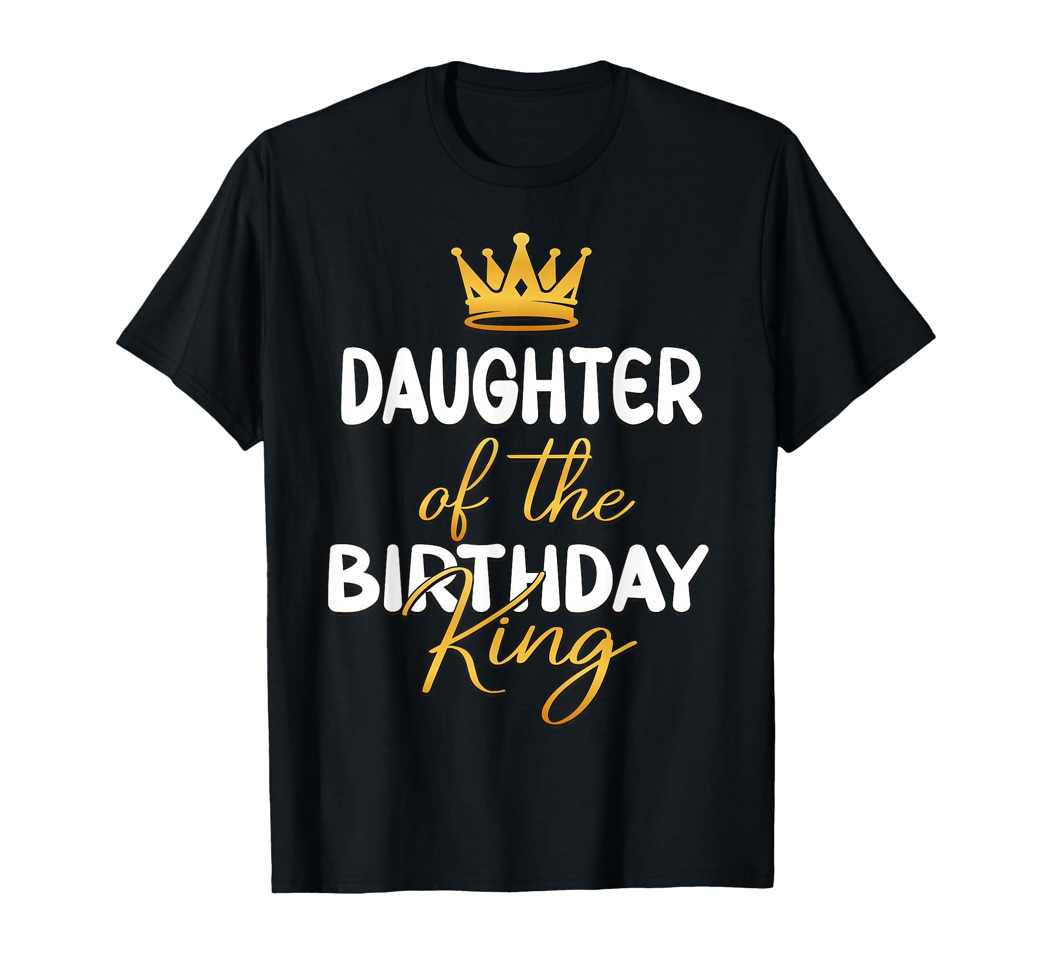 Daughter Birthday King Bday Party Dad T-Shirt - Unique Graphic Men Women - T-Shirt, Sweatshirt, Hoodie