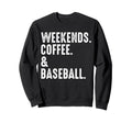 Weekends Coffee And Baseball Funny Sweatshirt - Fun Novelty Design Unisex - T-Shirt, Sweatshirt, Hoodie