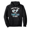 Have No Fear Twin Dad Is Here Twin Dad Hoodie - Unique Graphic for Adults - T-Shirt, Sweatshirt, Hoodie