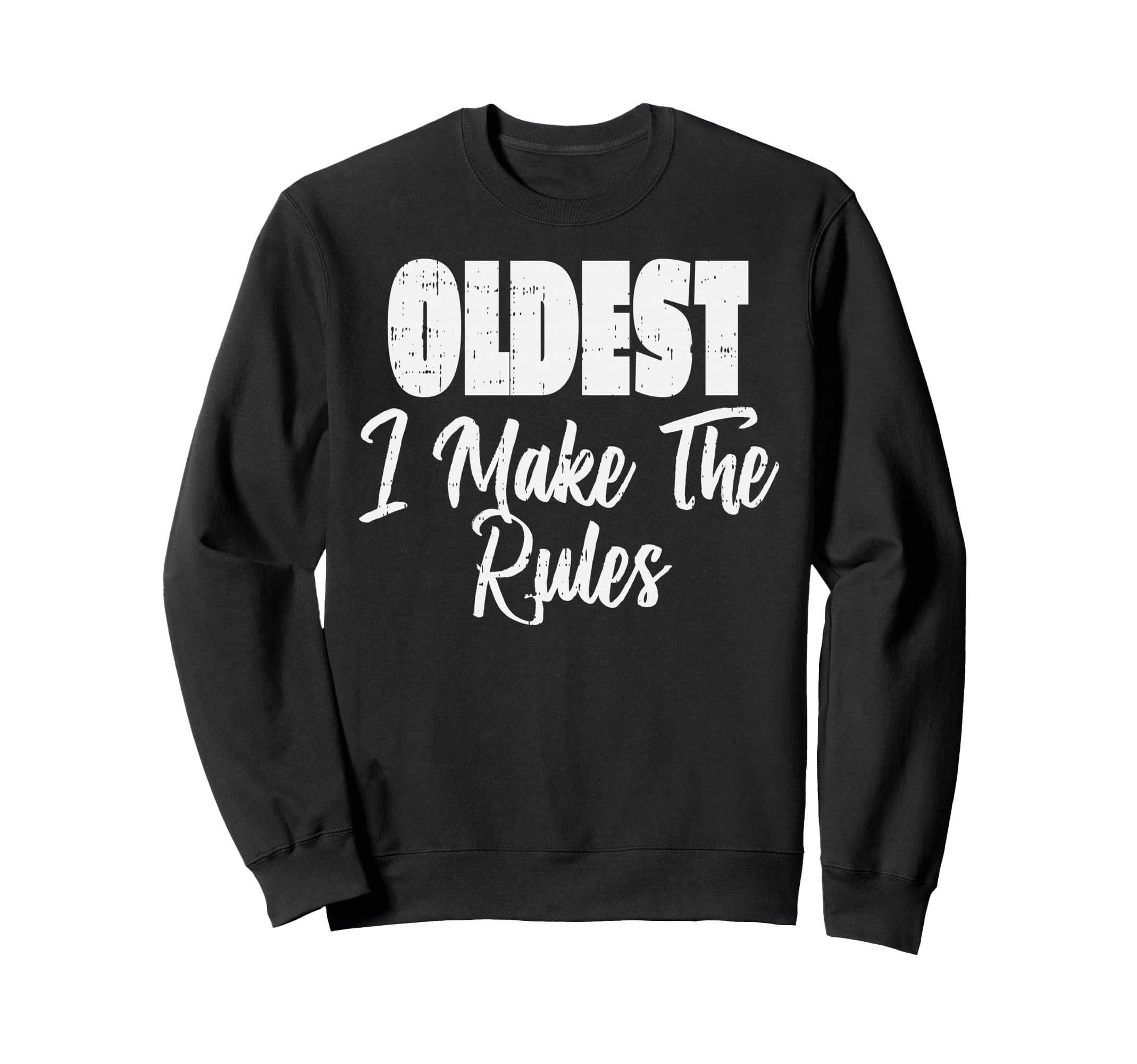 Oldest Which Rules Funny Sweatshirt - Fun Novelty Design for Adults - T-Shirt, Sweatshirt, Hoodie