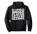 My Favorite Soccer Player Calls Me Hoodie - Streetwear Style Men Women - T-Shirt, Sweatshirt, Hoodie