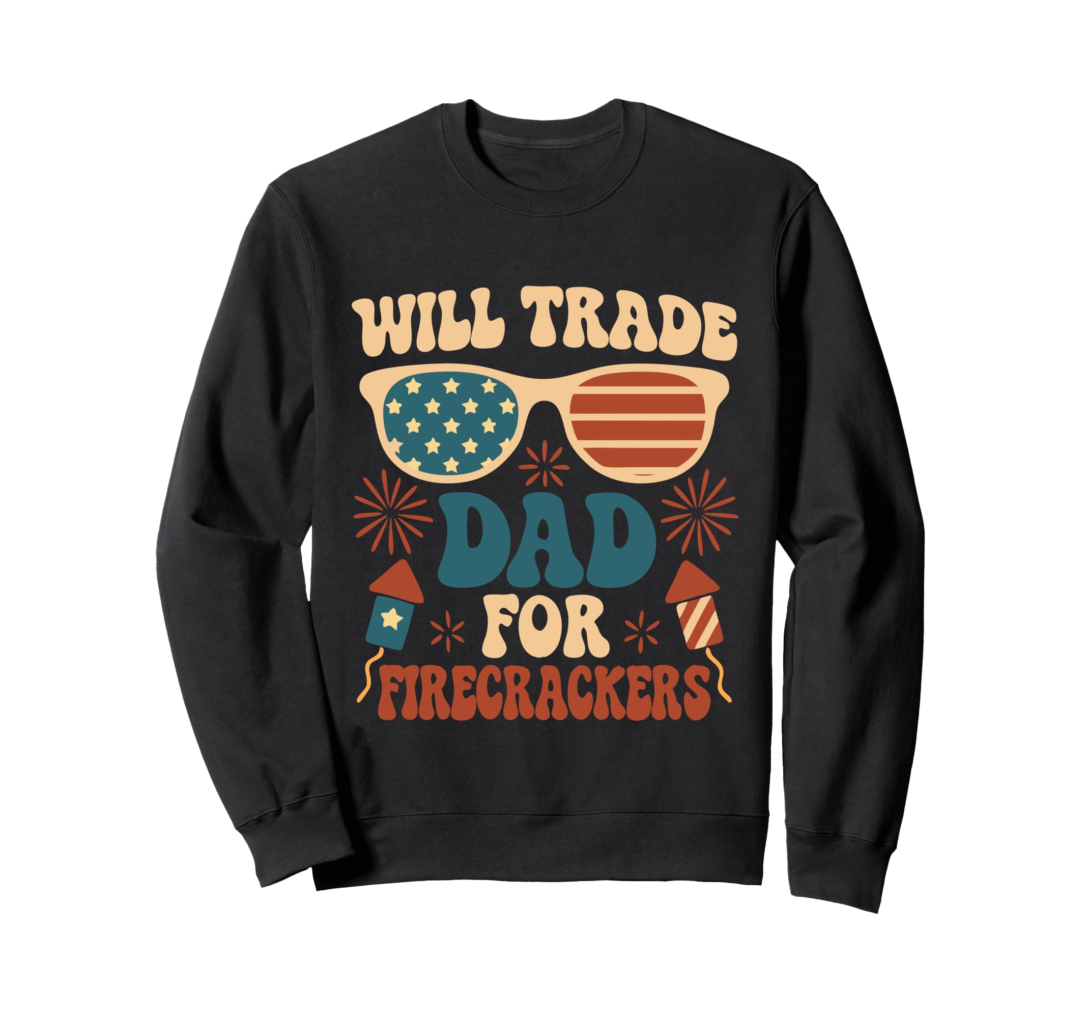 Will Trade Dad Firecrackers 4Th July Sweatshirt - Streetwear Style Unisex - T-Shirt, Sweatshirt, Hoodie