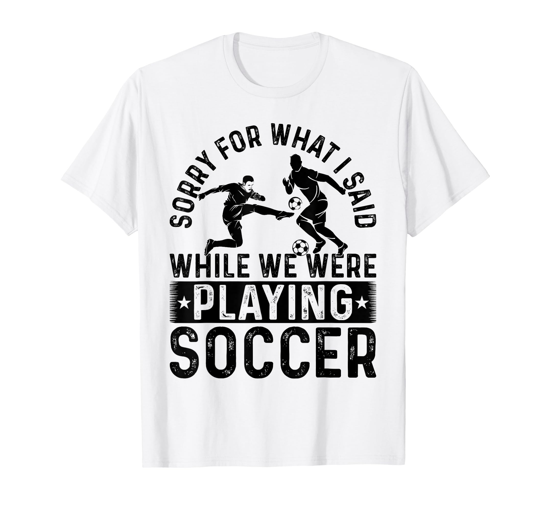 Sorry What I Said While We Were Playing T-Shirt - Streetwear Style Unisex - T-Shirt, Sweatshirt, Hoodie