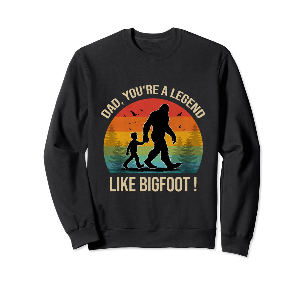 Dad Youre Legend Like Bigfoot Sweatshirt - Casual Everyday Wear for Adults - T-Shirt, Sweatshirt, Hoodie