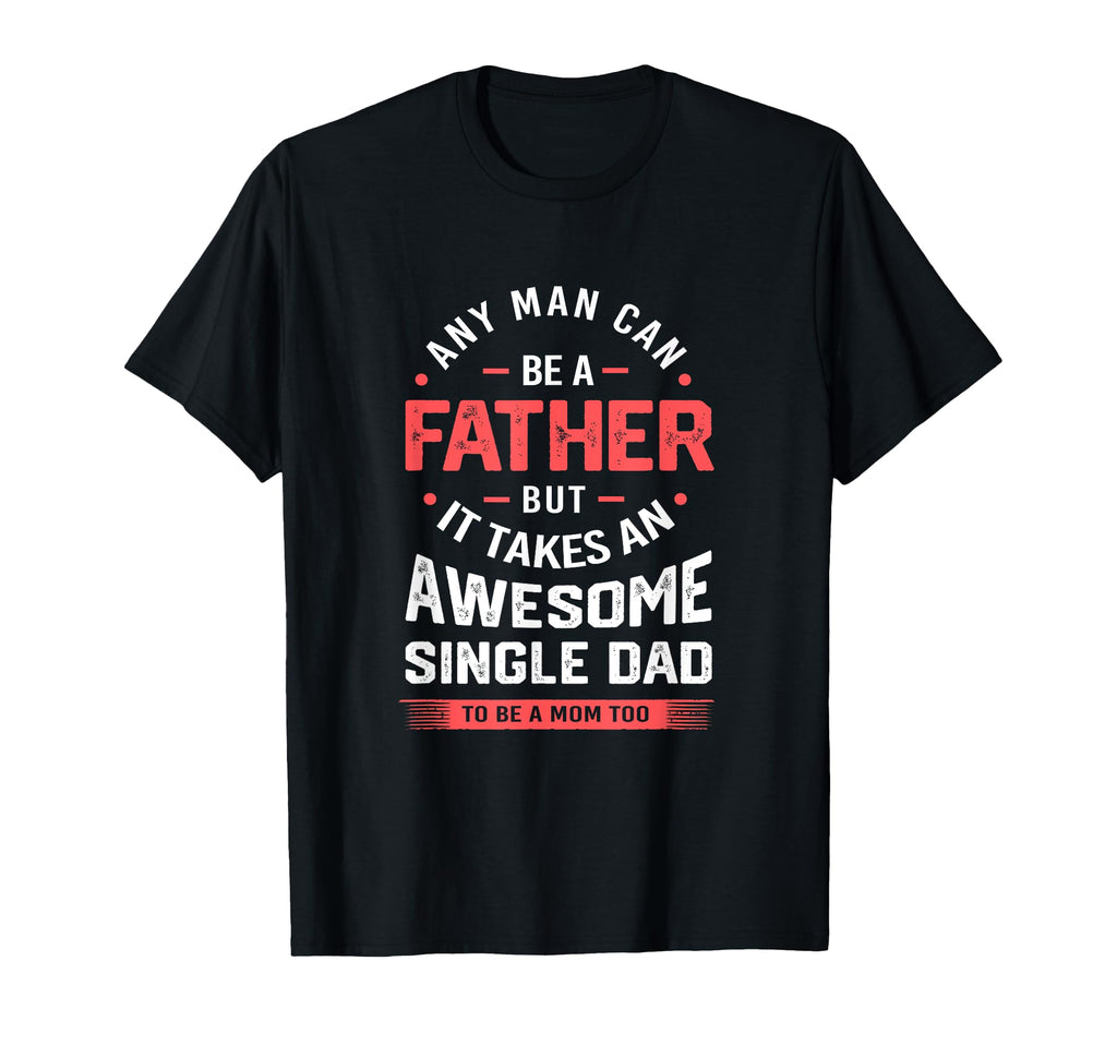 Single Dad Takes Awesome Single Dad T-Shirt - Casual Everyday Wear Unisex - T-Shirt, Sweatshirt, Hoodie