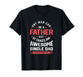 Single Dad Takes Awesome Single Dad T-Shirt - Casual Everyday Wear Unisex - T-Shirt, Sweatshirt, Hoodie