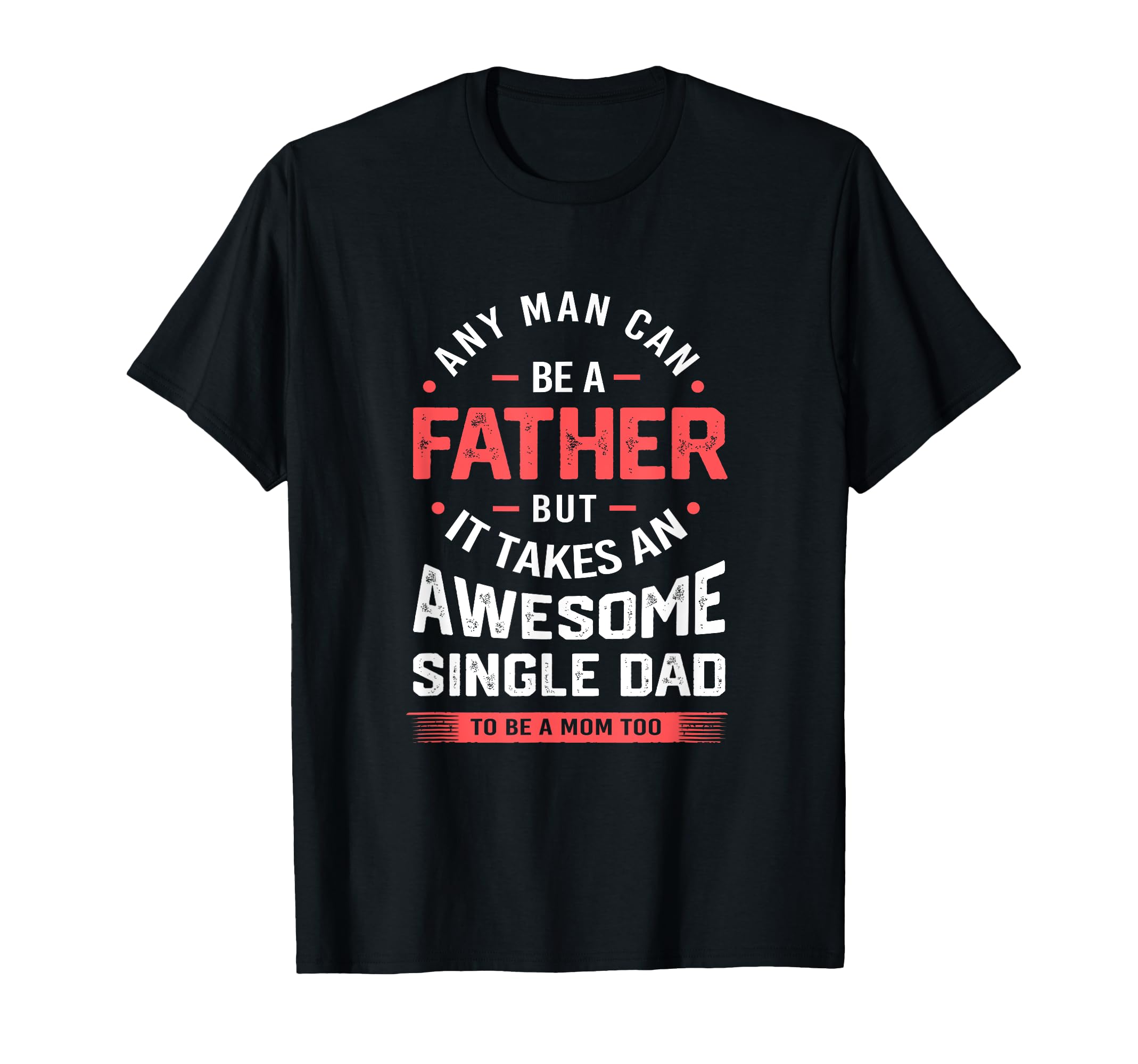 Single Dad Takes Awesome Single Dad T-Shirt - Casual Everyday Wear Unisex - T-Shirt, Sweatshirt, Hoodie