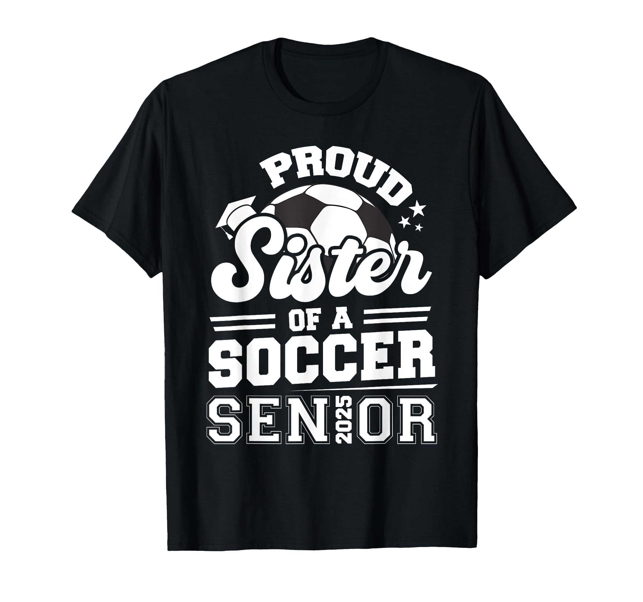 Proud Sister Soccer Ball Senior 2025 T-Shirt - Aesthetic Graphic Men Women - T-Shirt, Sweatshirt, Hoodie