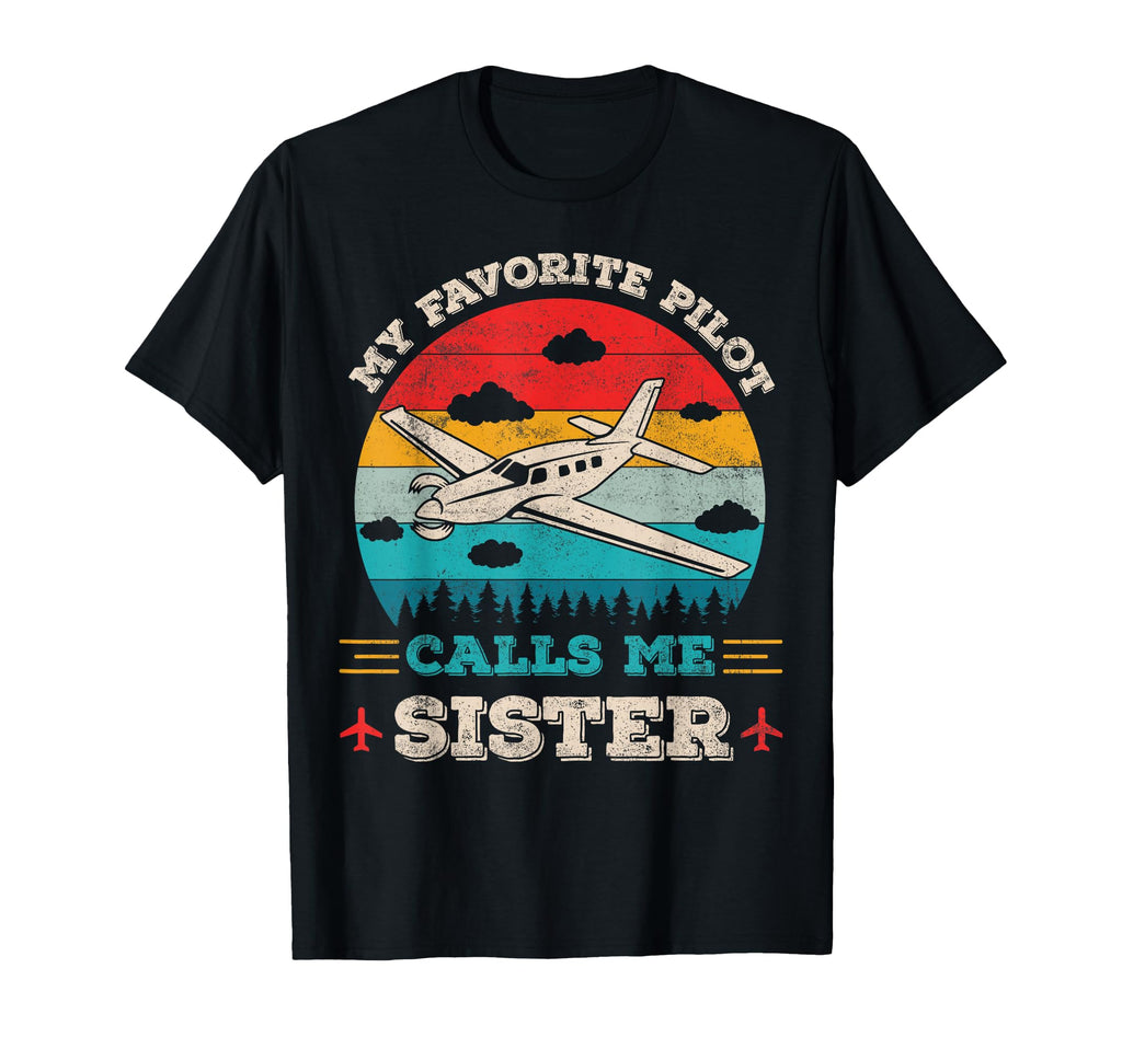 My Favorite Pilot Calls Me Sister T-Shirt - Casual Everyday Wear Men Women - T-Shirt, Sweatshirt, Hoodie