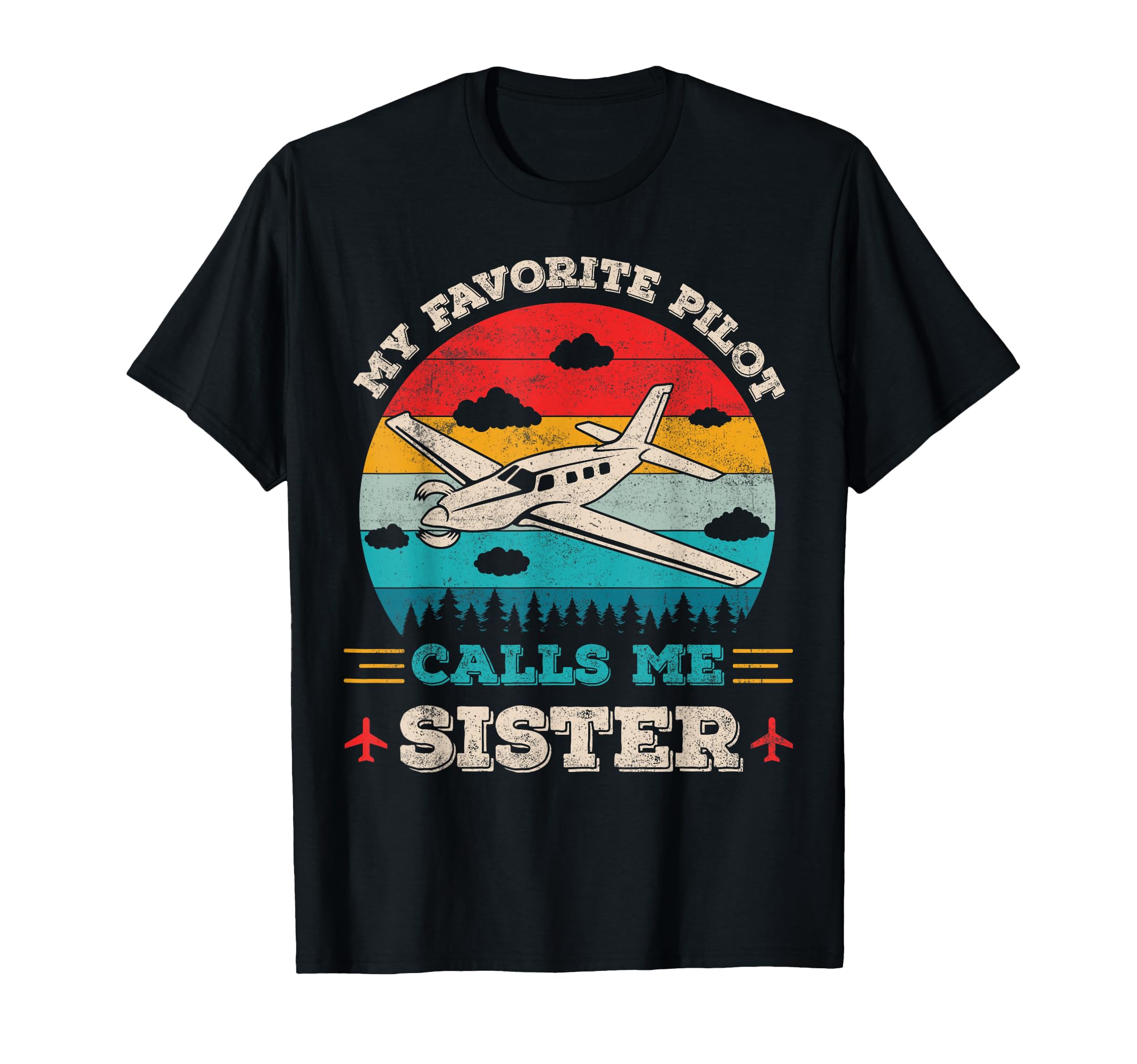 My Favorite Pilot Calls Me Sister T-Shirt - Casual Everyday Wear Men Women - T-Shirt, Sweatshirt, Hoodie