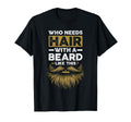 Who Needs Hair Beard Like This Funny T-Shirt - Trendy Graphic Men Women - T-Shirt, Sweatshirt, Hoodie