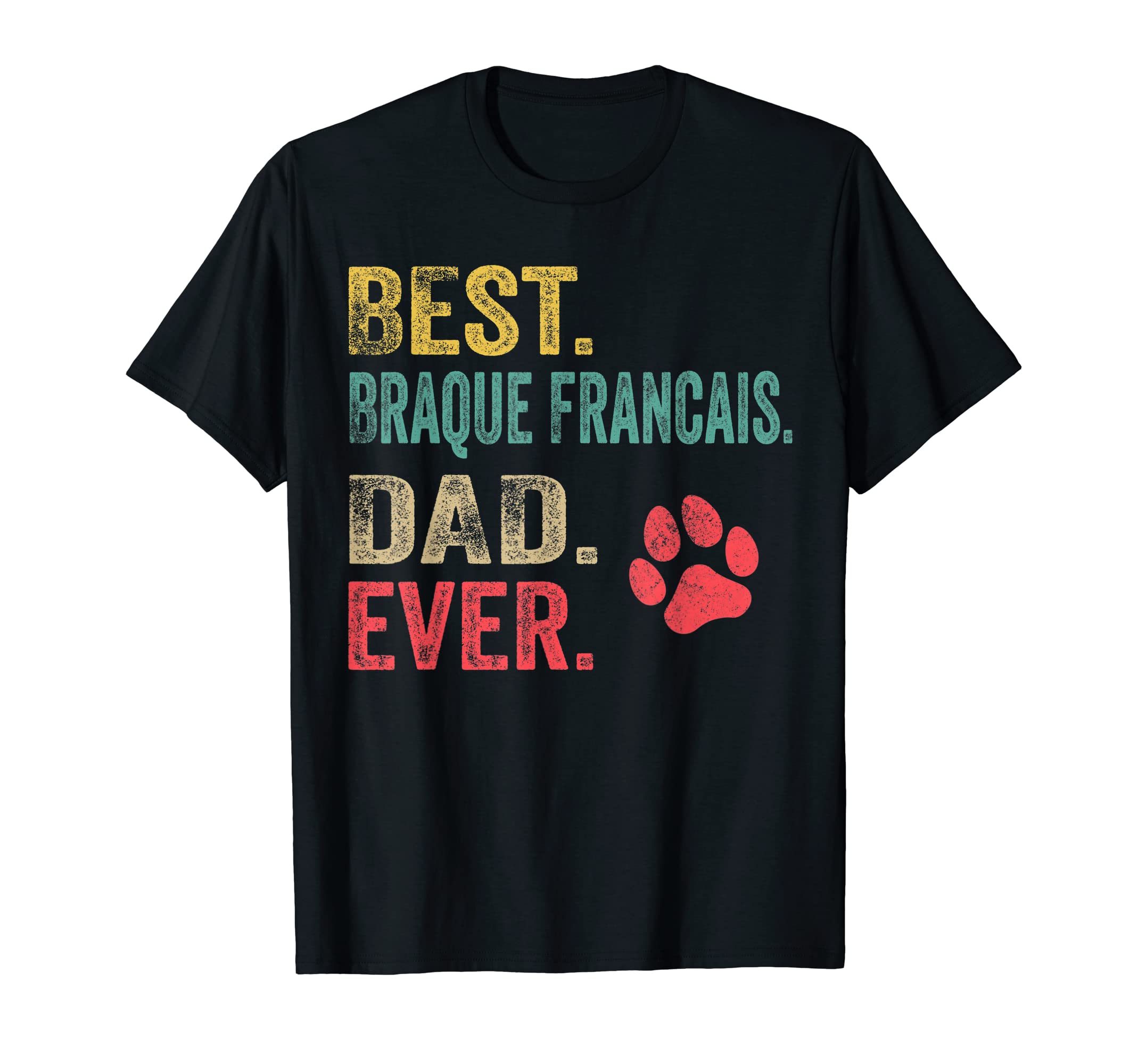 Mens Best Braque Francais Dad Ever T-Shirt - Novelty Apparel Men Women - T-Shirt, Sweatshirt, Hoodie
