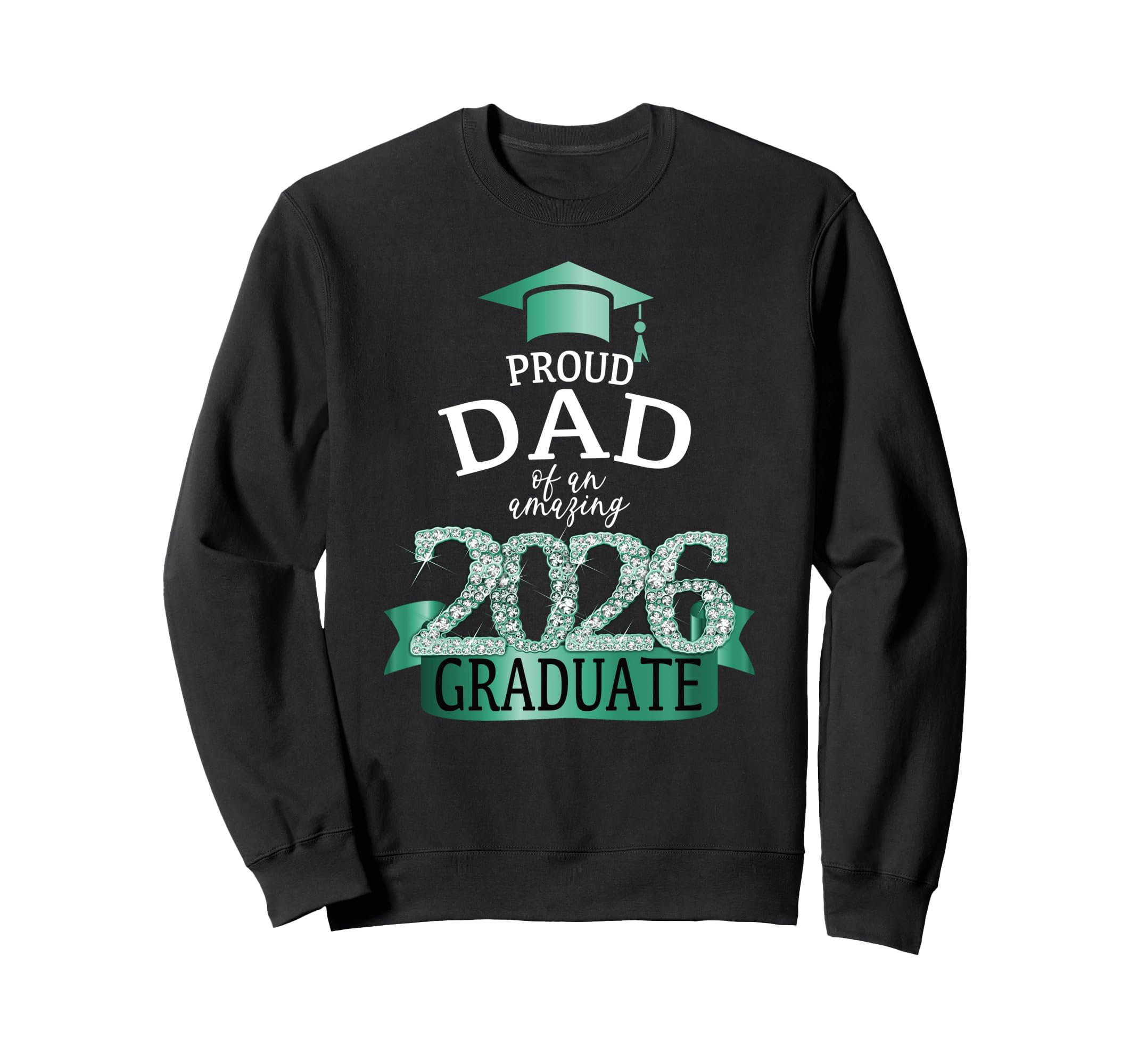 2026 Proud Dad Graduate I Turquoise Sweatshirt - Graphic Print Unisex - T-Shirt, Sweatshirt, Hoodie