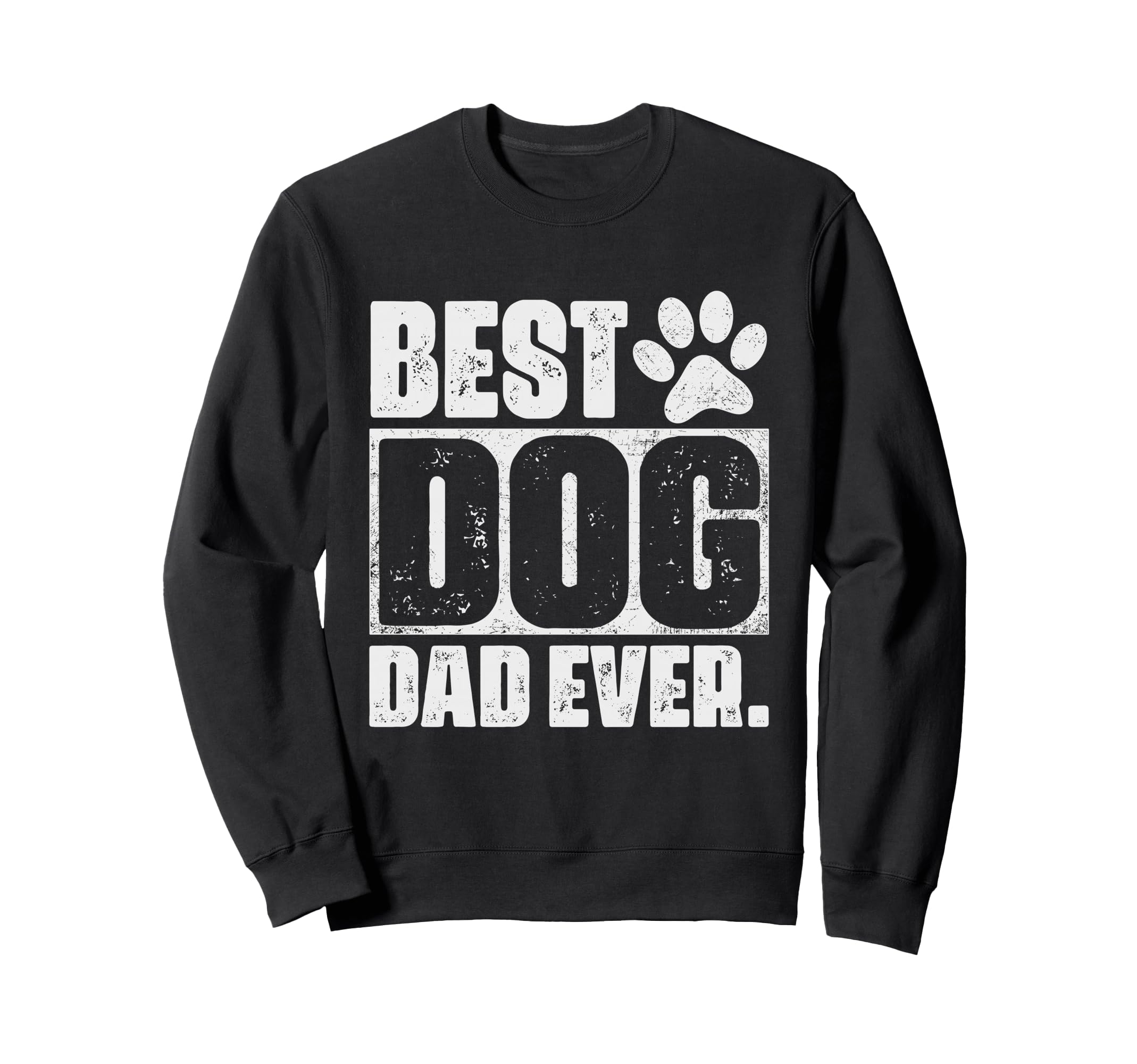 Best Dog Dad Ever Fathers Day Sweatshirt - Fun Novelty Design Men Women - T-Shirt, Sweatshirt, Hoodie