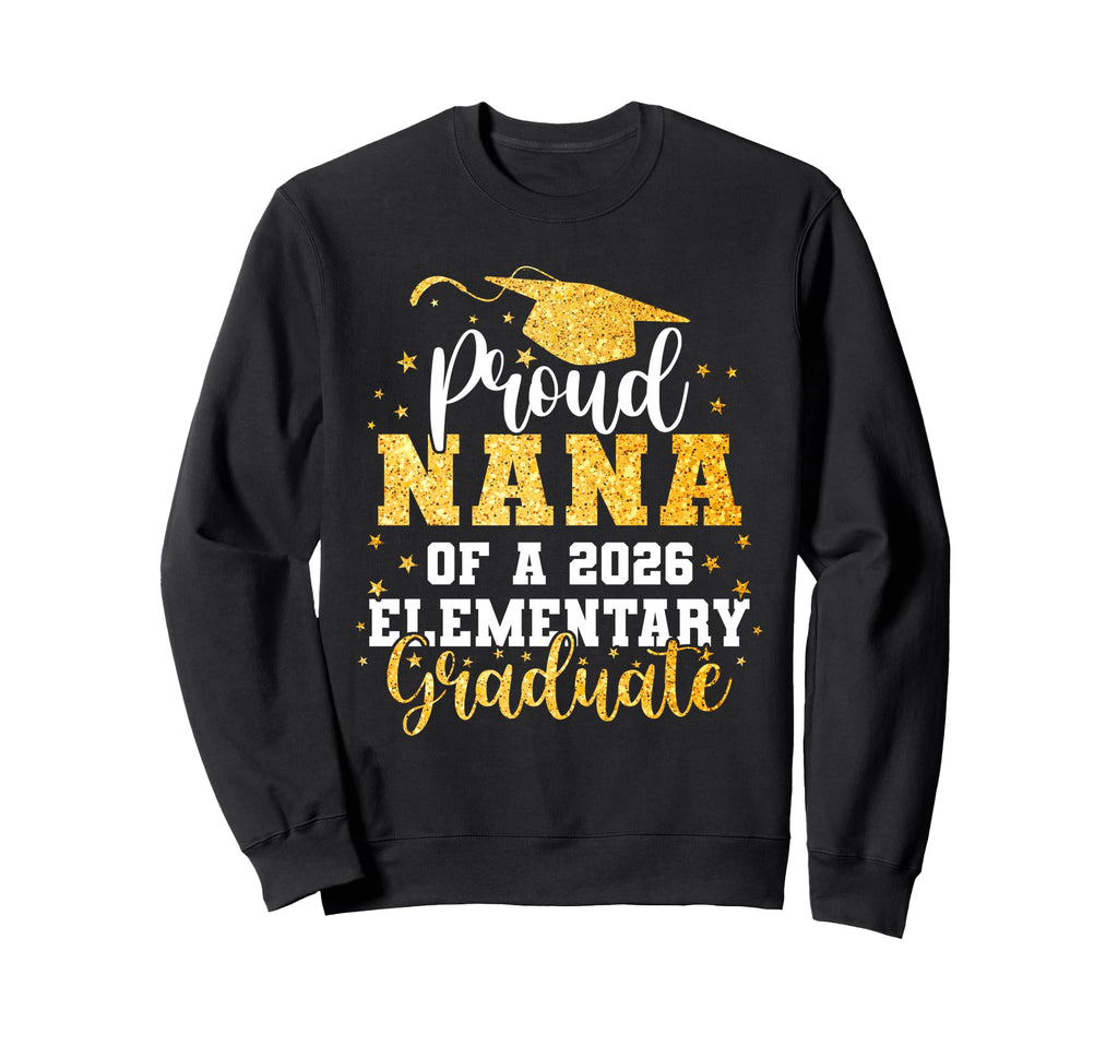 Proud Nana Class 2026 Sweatshirt - Casual Everyday Wear Men Women - T-Shirt, Sweatshirt, Hoodie