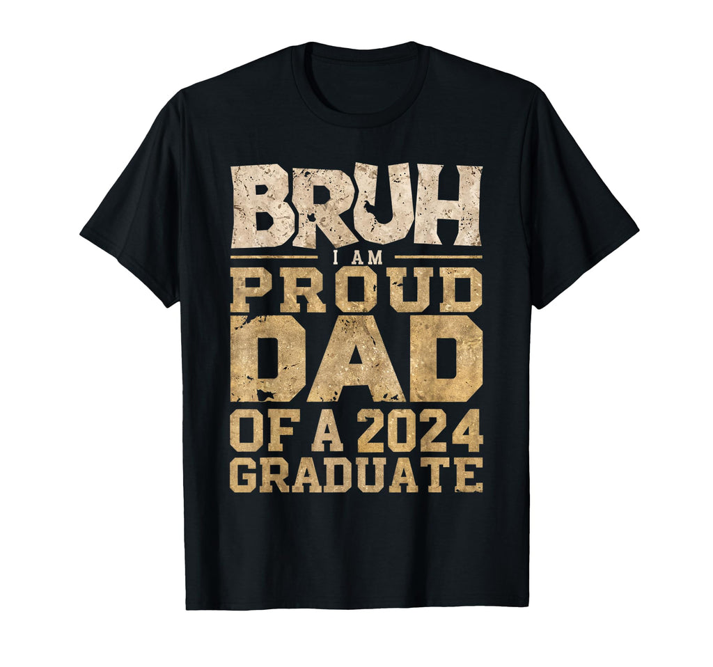 Bruh Im Proud Dad 2024 Graduate T-Shirt - Streetwear Style Unisex - T-Shirt, Sweatshirt, Hoodie