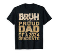 Bruh Im Proud Dad 2024 Graduate T-Shirt - Streetwear Style Unisex - T-Shirt, Sweatshirt, Hoodie