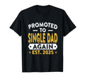 Promoted To Single Dad Again 2025 T-Shirt - Unique Graphic for Adults - T-Shirt, Sweatshirt, Hoodie