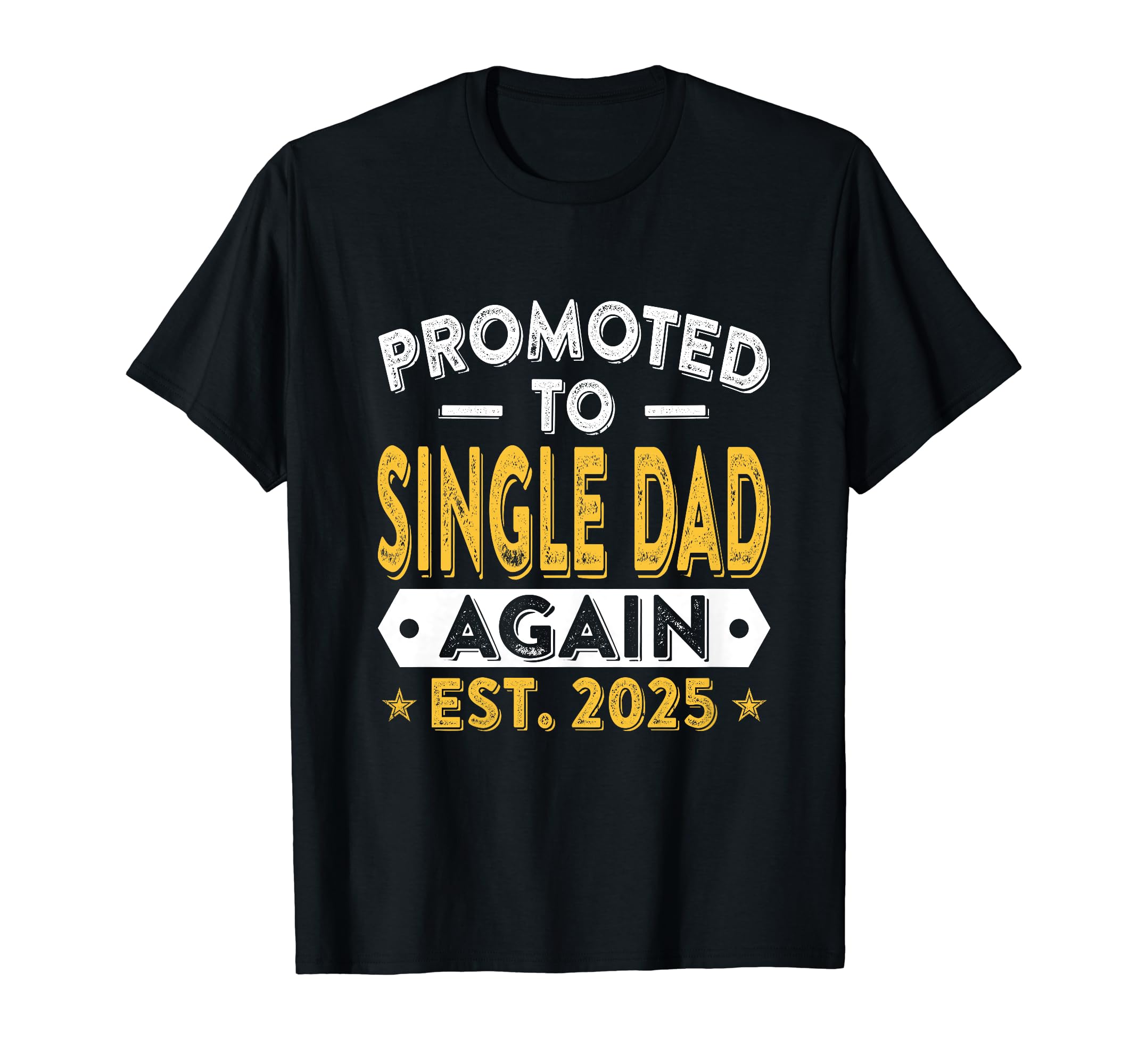 Promoted To Single Dad Again 2025 T-Shirt - Unique Graphic for Adults - T-Shirt, Sweatshirt, Hoodie