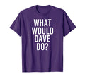 What Would Dave Do Funny Personalized T-Shirt - Minimalist Print Men Women - T-Shirt, Sweatshirt, Hoodie