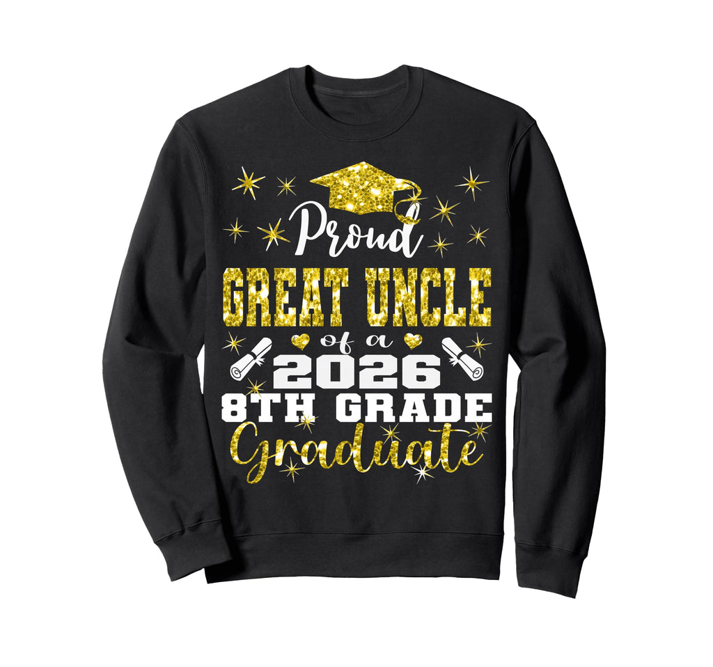 Proud Great Uncle 8Th Grade Sweatshirt - Streetwear Style Men Women - T-Shirt, Sweatshirt, Hoodie