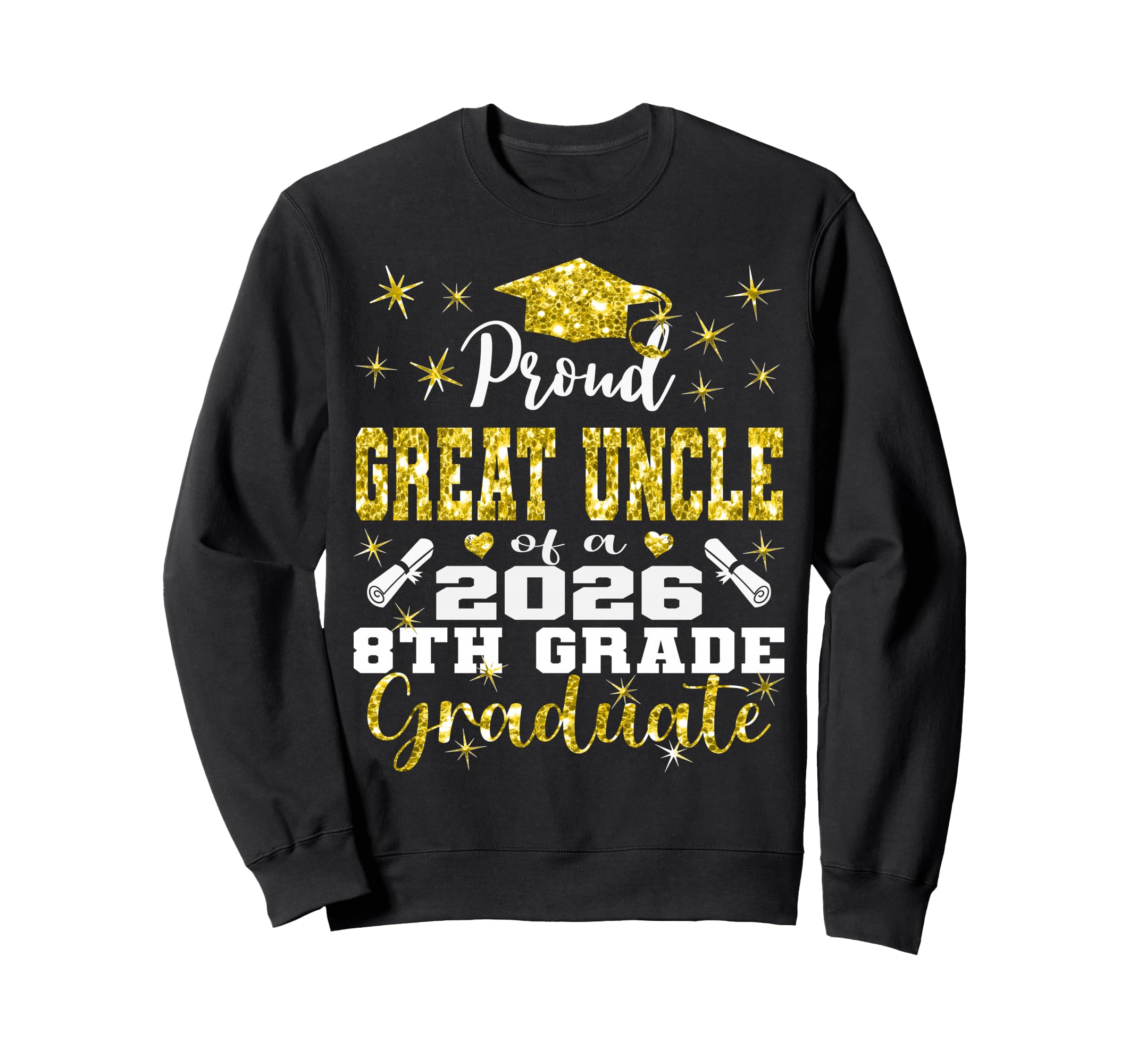 Proud Great Uncle 8Th Grade Sweatshirt - Streetwear Style Men Women - T-Shirt, Sweatshirt, Hoodie