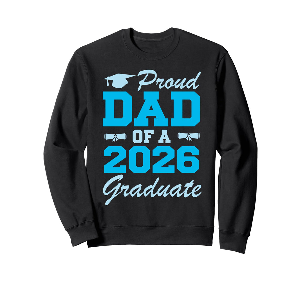 Funny Proud Dad 2026 Graduate Sweatshirt - Novelty Apparel Men Women - T-Shirt, Sweatshirt, Hoodie