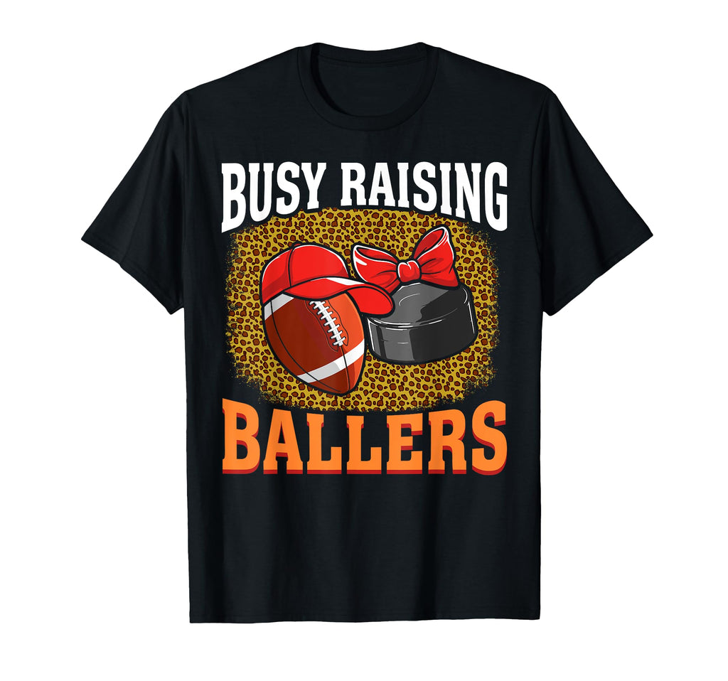 Busy Raising Ballers Football Hockey Mom T-Shirt - Streetwear Style Unisex - T-Shirt, Sweatshirt, Hoodie