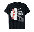 My Heart Is That Baseball Field Proud T-Shirt - Fun Novelty Design Unisex - T-Shirt, Sweatshirt, Hoodie