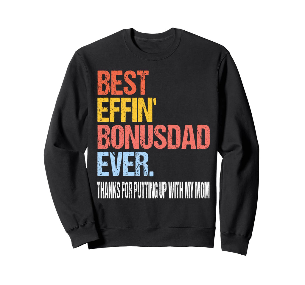 Best Effin Bonus Dad Ever Thanks Sweatshirt - Novelty Apparel Unisex - T-Shirt, Sweatshirt, Hoodie