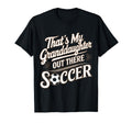 Thats My Granddaughter Out Soccer T-Shirt - Streetwear Style for Adults - T-Shirt, Sweatshirt, Hoodie