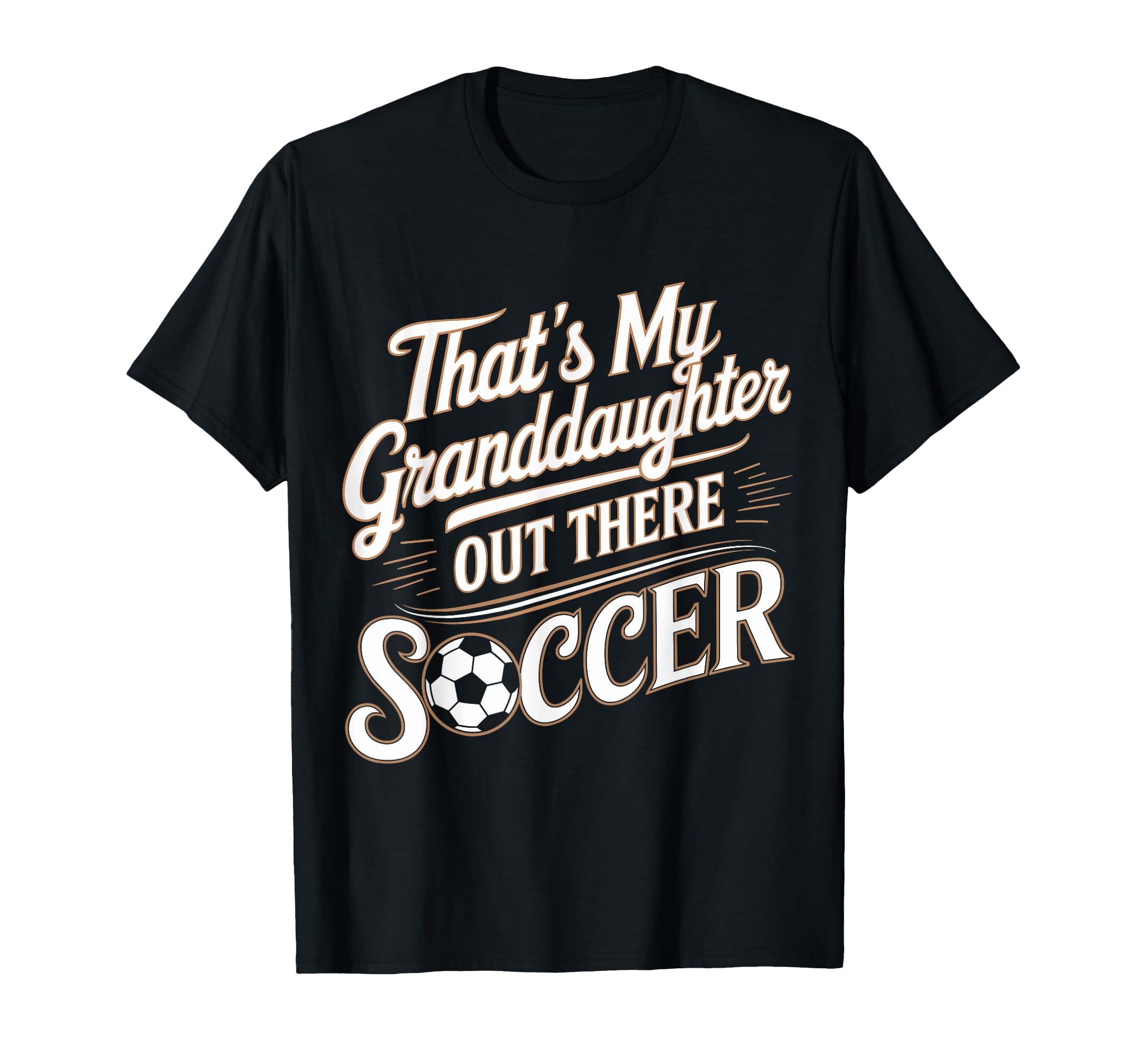 Thats My Granddaughter Out Soccer T-Shirt - Streetwear Style for Adults - T-Shirt, Sweatshirt, Hoodie