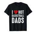 I Love Hot Basketball Dads T-Shirt - Unique Graphic for Adults - T-Shirt, Sweatshirt, Hoodie