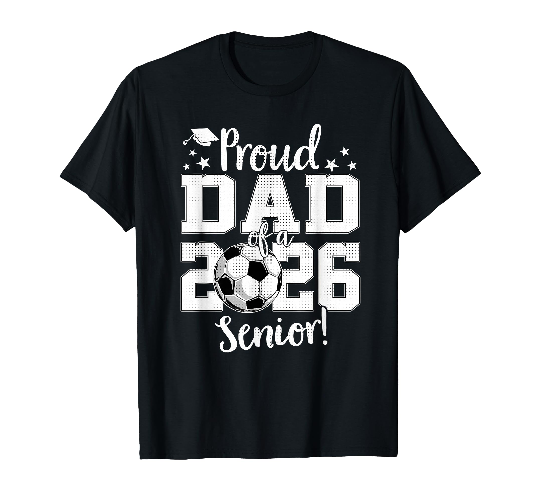 Proud Dad 2026 Senior Soccer T-Shirt - Casual Everyday Wear for Adults - T-Shirt, Sweatshirt, Hoodie