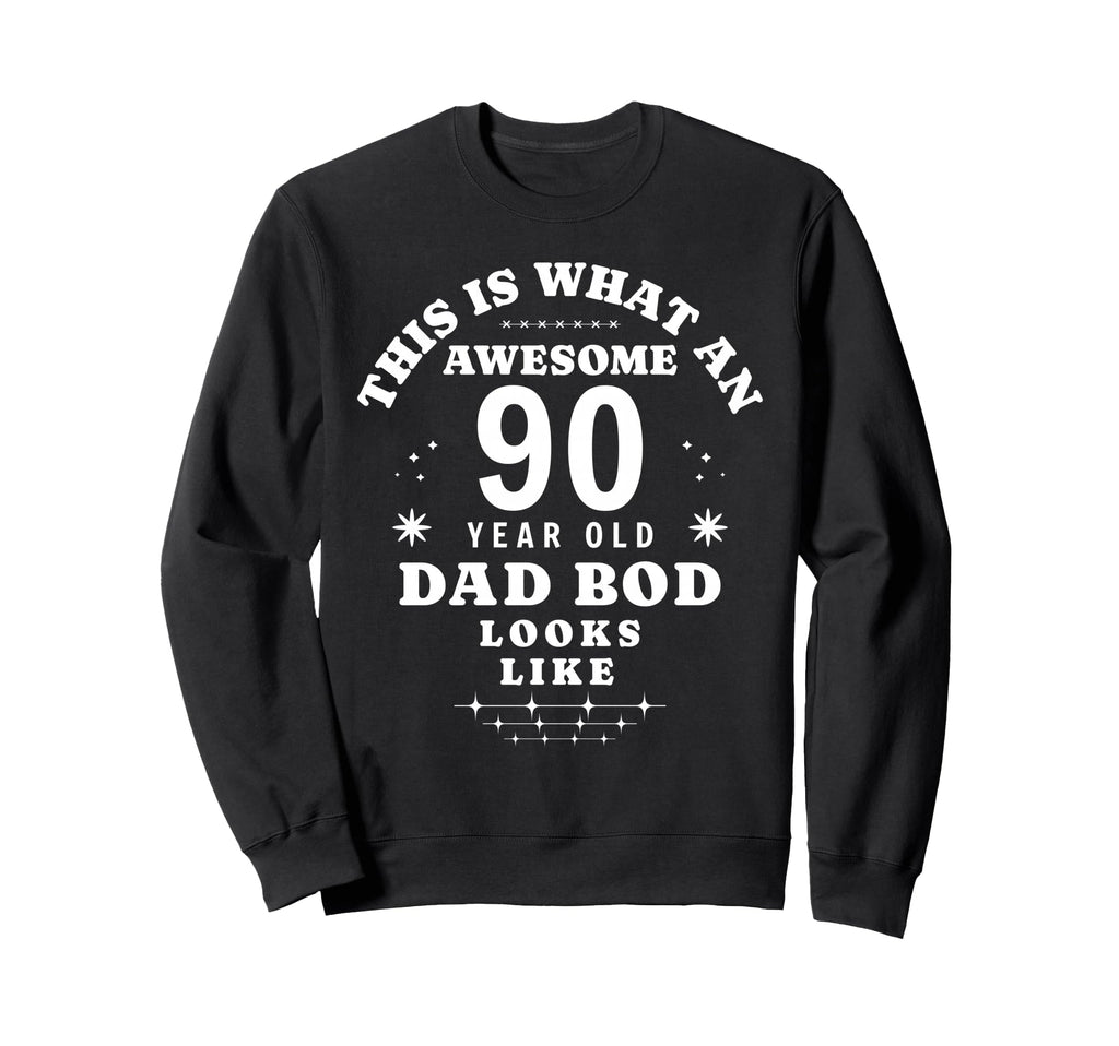 Funny 90Th Birthday Dad Bod Sweatshirt - Custom Art Print Men Women - T-Shirt, Sweatshirt, Hoodie
