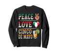 Peace Love Cinco De Mayo Proud Sweatshirt - Custom Art Print Men Women - T-Shirt, Sweatshirt, Hoodie