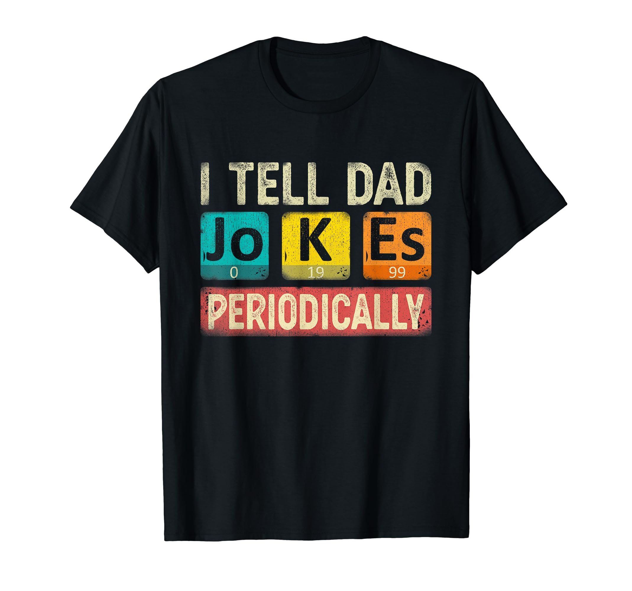 I Tell Dad Jokes Periodically Chemistry T-Shirt - Novelty Apparel Unisex - T-Shirt, Sweatshirt, Hoodie