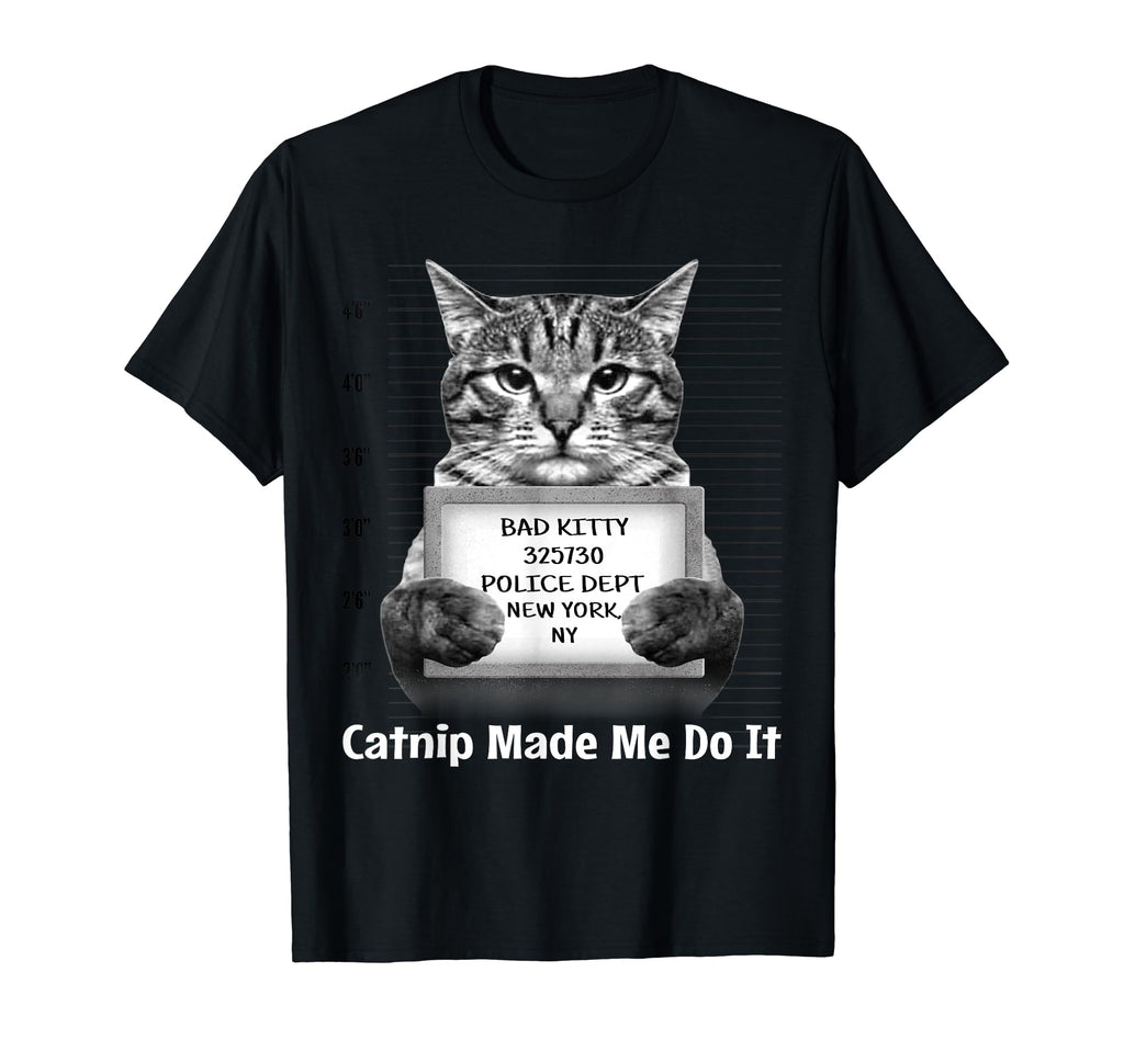 Catnip Made Me Do It Mr T-Shirt - Casual Everyday Wear Men Women - T-Shirt, Sweatshirt, Hoodie