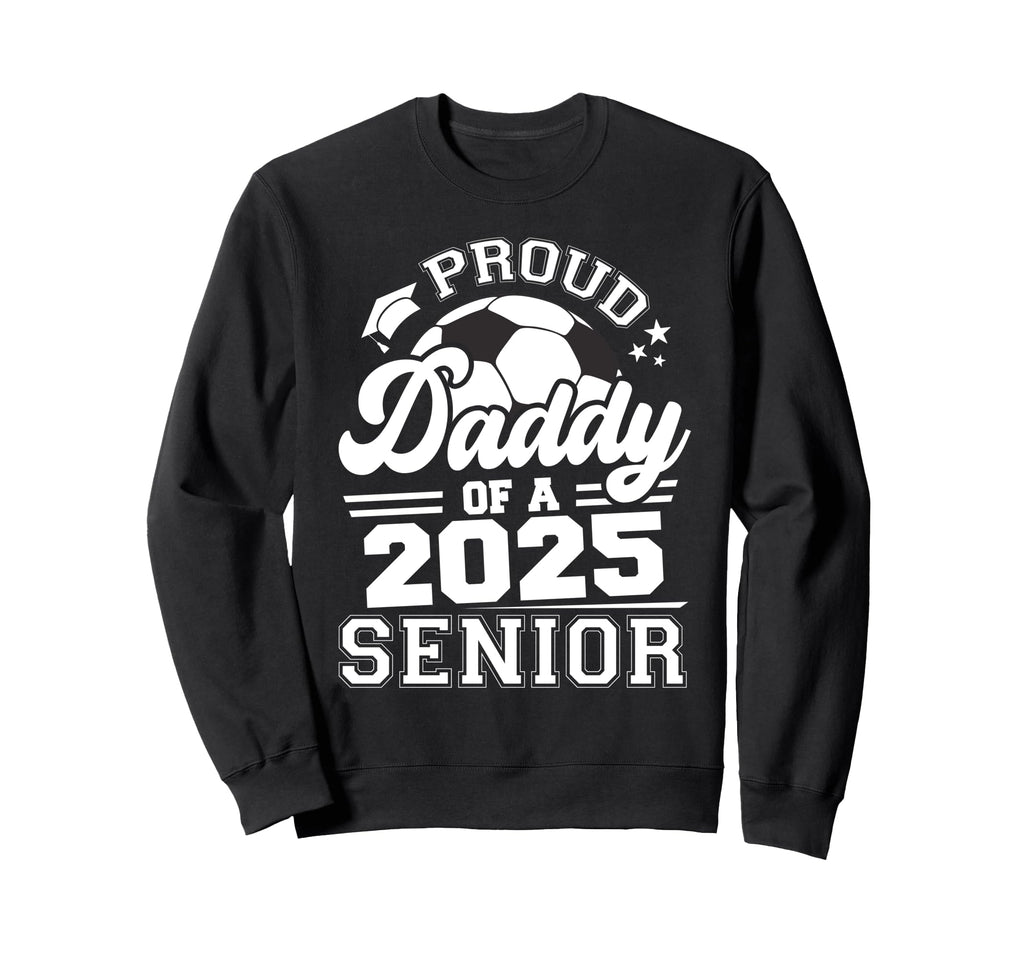 Proud Daddy 2025 Senior Graduate Grad Sweatshirt - Graphic Print Men Women - T-Shirt, Sweatshirt, Hoodie