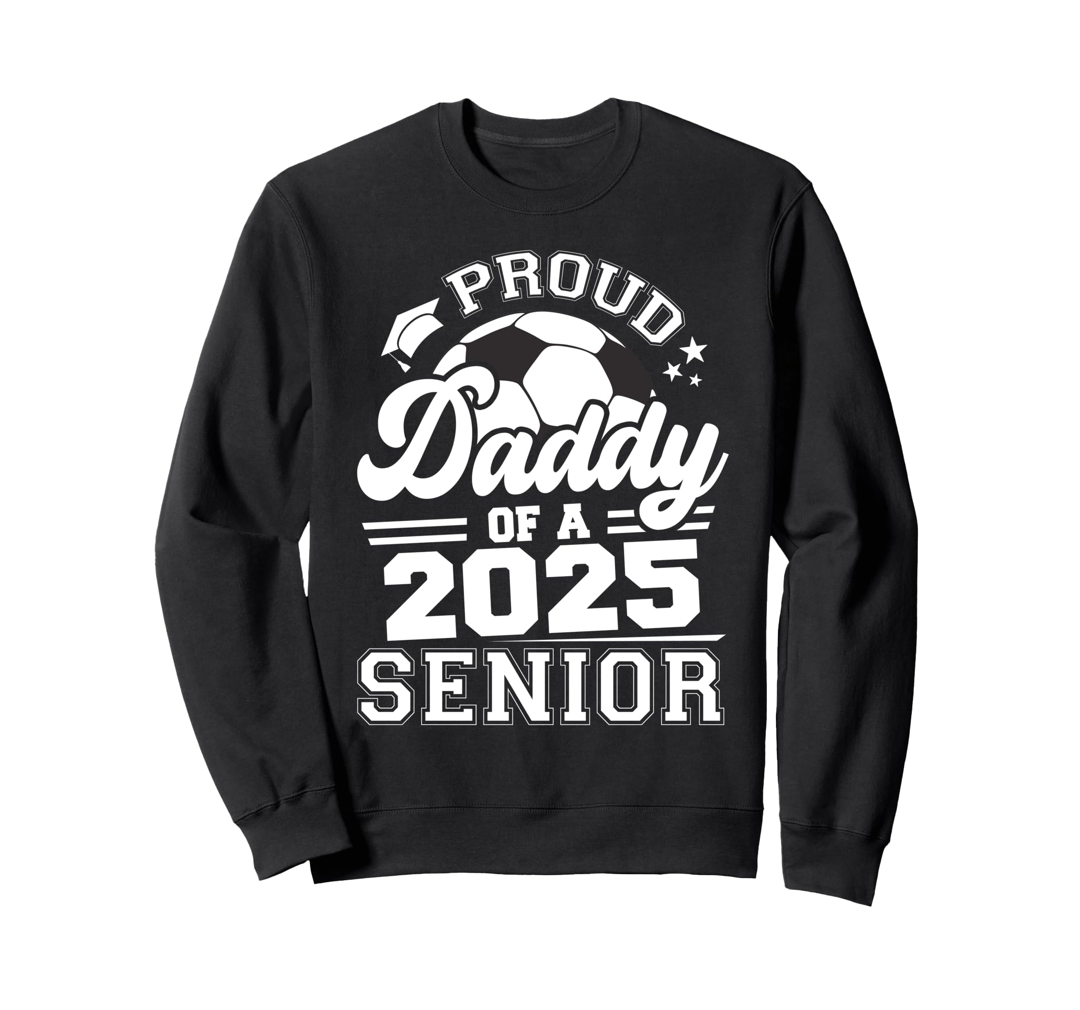 Proud Daddy 2025 Senior Graduate Grad Sweatshirt - Graphic Print Men Women - T-Shirt, Sweatshirt, Hoodie