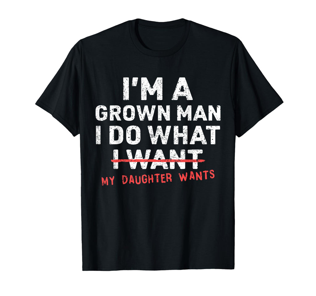 Funny Dad Father Im Grown I Do What T-Shirt - Streetwear Style for Adults - T-Shirt, Sweatshirt, Hoodie