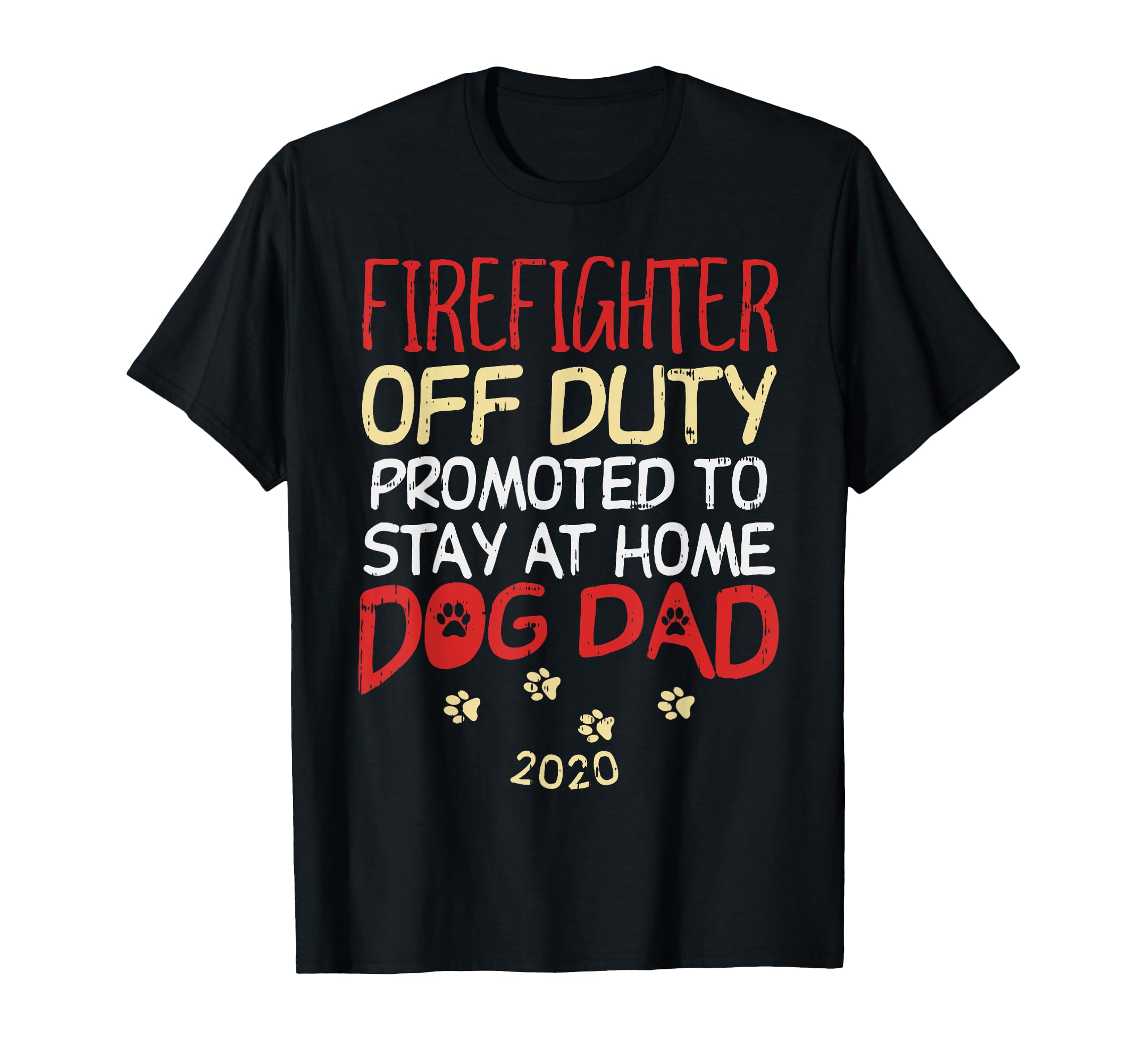 Firefighter Off Duty Dog Dad 2020 T-Shirt - Minimalist Print for Adults - T-Shirt, Sweatshirt, Hoodie