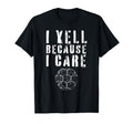 I Yell Because I Care Funny Soccer Fan T-Shirt - Trendy Graphic Men Women - T-Shirt, Sweatshirt, Hoodie