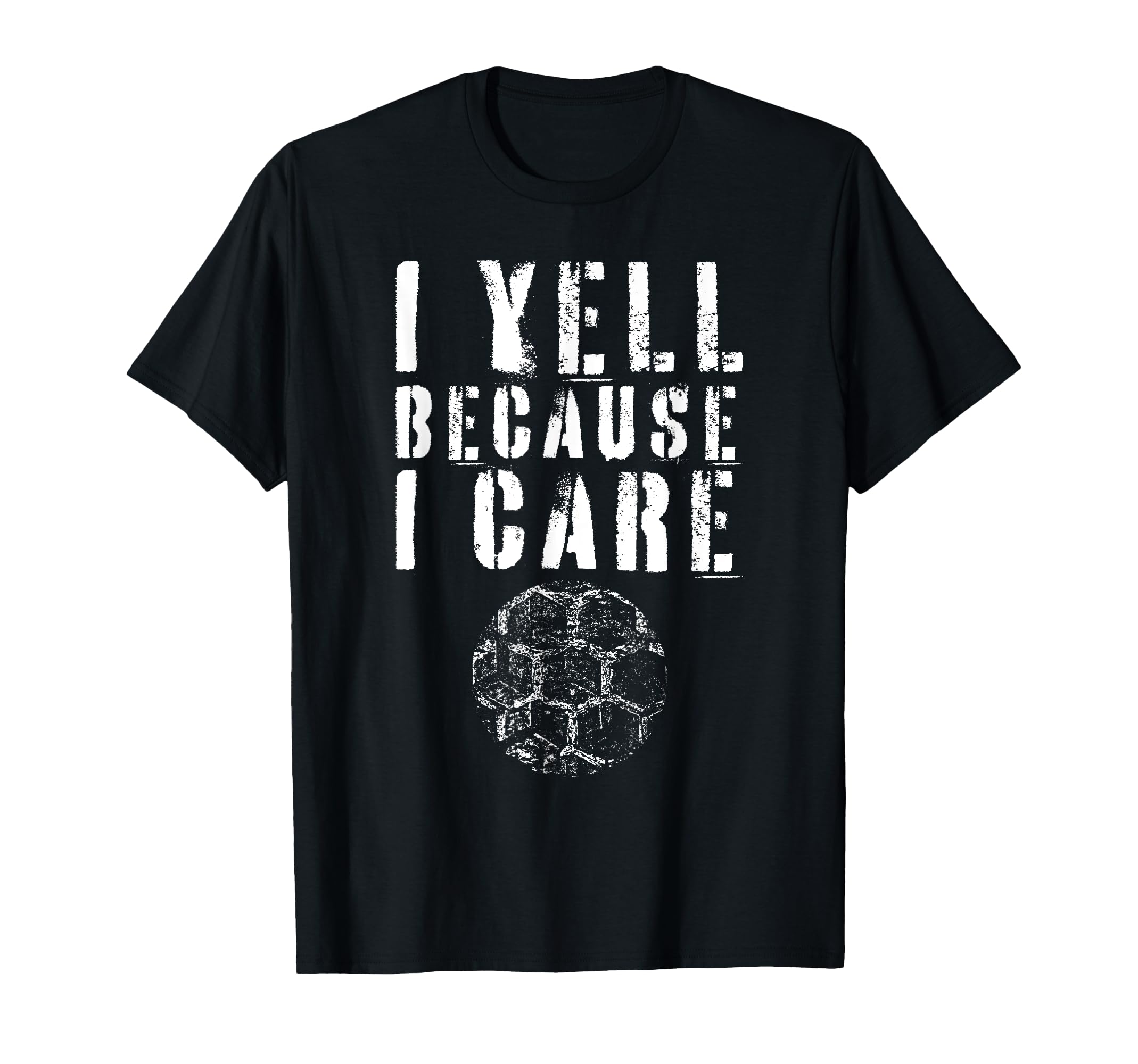 I Yell Because I Care Funny Soccer Fan T-Shirt - Trendy Graphic Men Women - T-Shirt, Sweatshirt, Hoodie