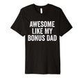 Awesome Like My Bonus Dad Funny Fathers T-Shirt - Streetwear Style Unisex - T-Shirt, Sweatshirt, Hoodie