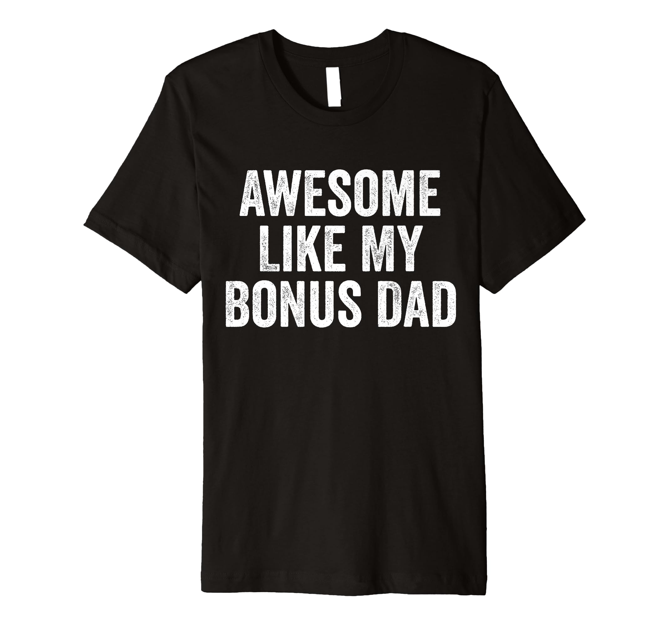 Awesome Like My Bonus Dad Funny Fathers T-Shirt - Streetwear Style Unisex - T-Shirt, Sweatshirt, Hoodie