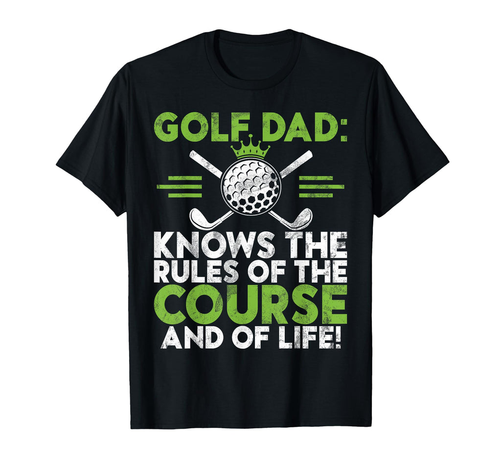 Knows Rules Course And Life Golf Dad T-Shirt - Unique Graphic Men Women - T-Shirt, Sweatshirt, Hoodie